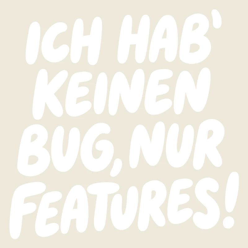 Ich hab keinen Bug, nur Features