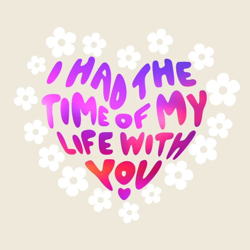 Ich hatte die Zeit meines Lebens mit dir