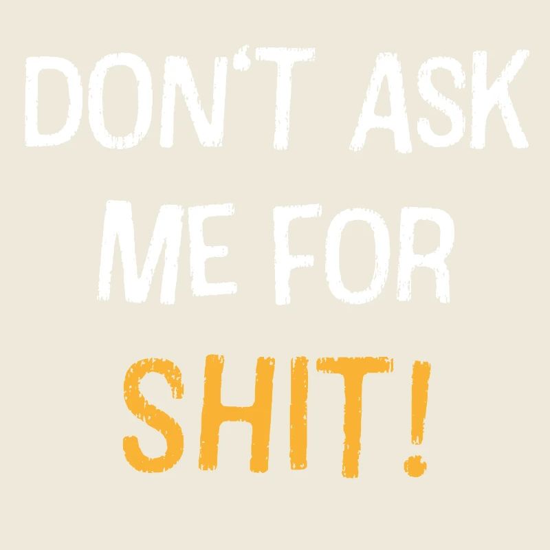 Dont Ask Me For Shit Bold Quote