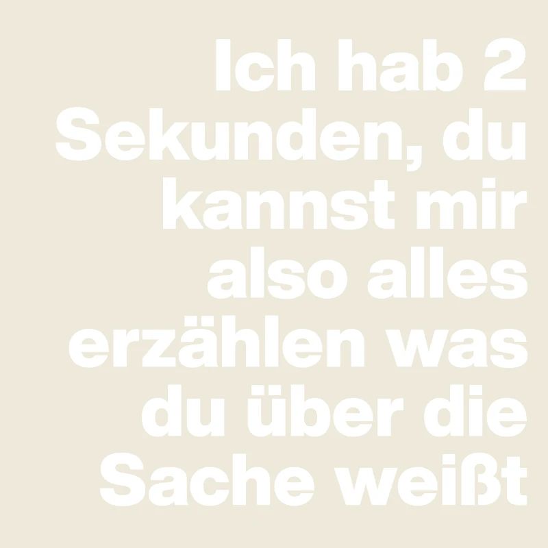 2 SEKUNDEN, BIST DU DUMM? SARKASMUS, FRECH