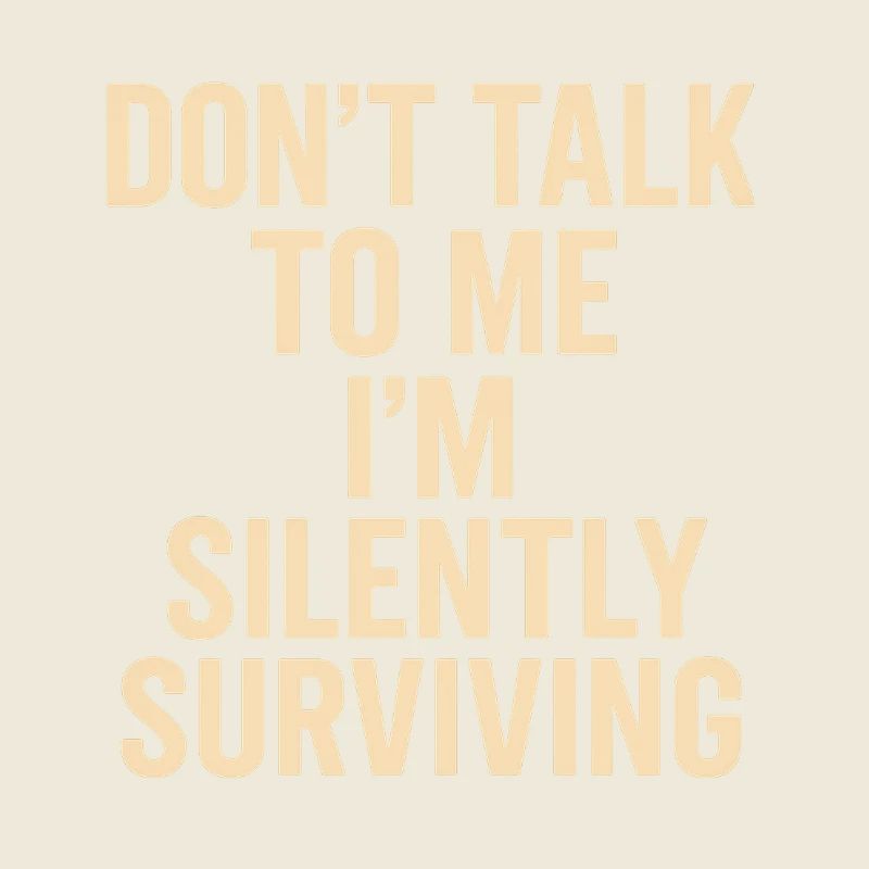 Ne me parle pas, je survis en silence