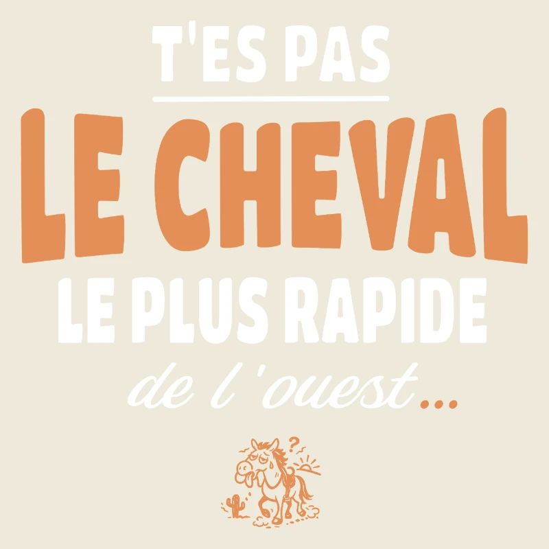 T'es pas le cheval le plus rapide, drole