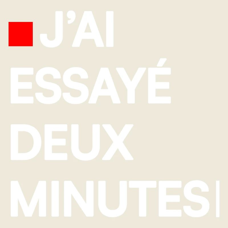 J’AI ESSAYÉ DEUX MINUTES | Humour autodérision