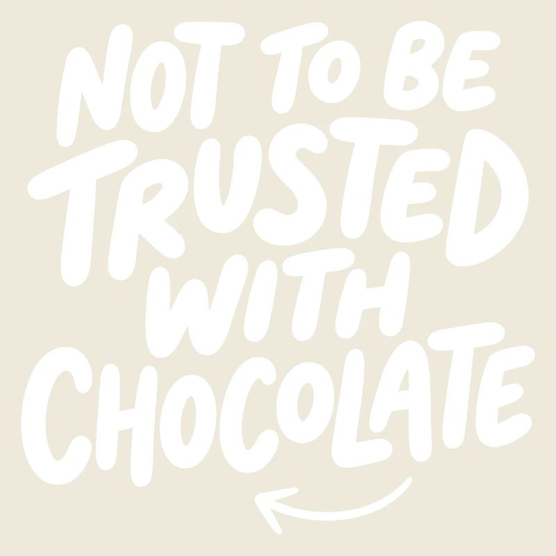 Not To Be Trusted With Chocolate Spruch