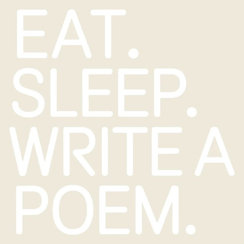 Eat Sleep Write a Poem