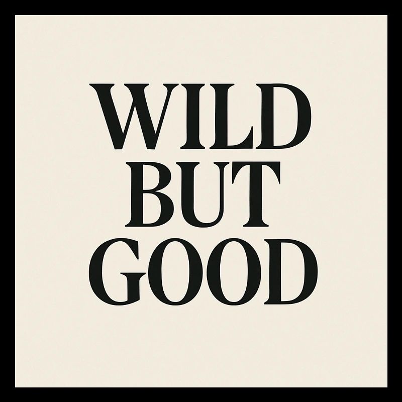 WILD BUT GOOD