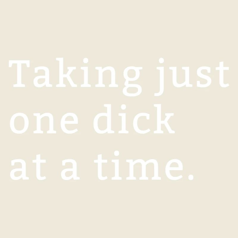 One Dick at a time funny gift