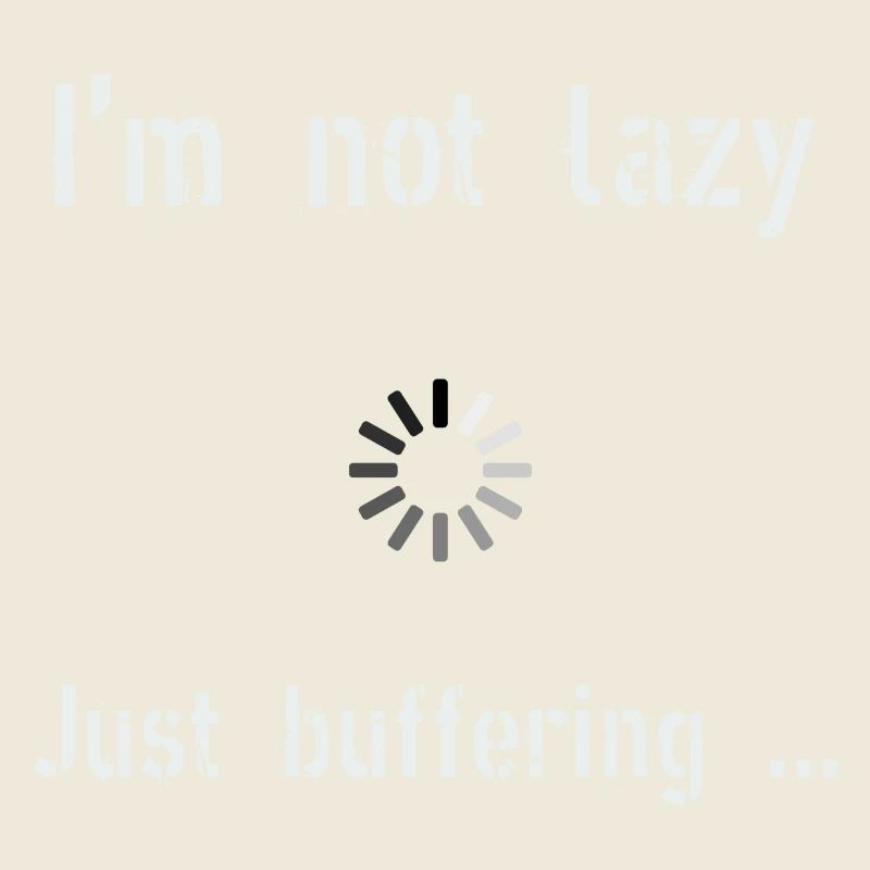 I m not lazy I m in buffering mode
