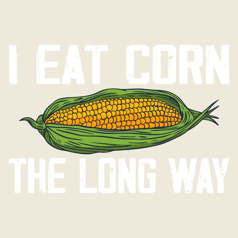 I Eat Corn The Long Way Inappropriate Embarrassing