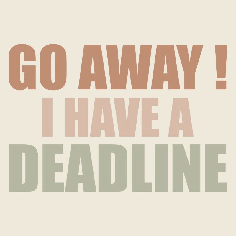 Gehen Sie weg! - Ich habe eine Deadline