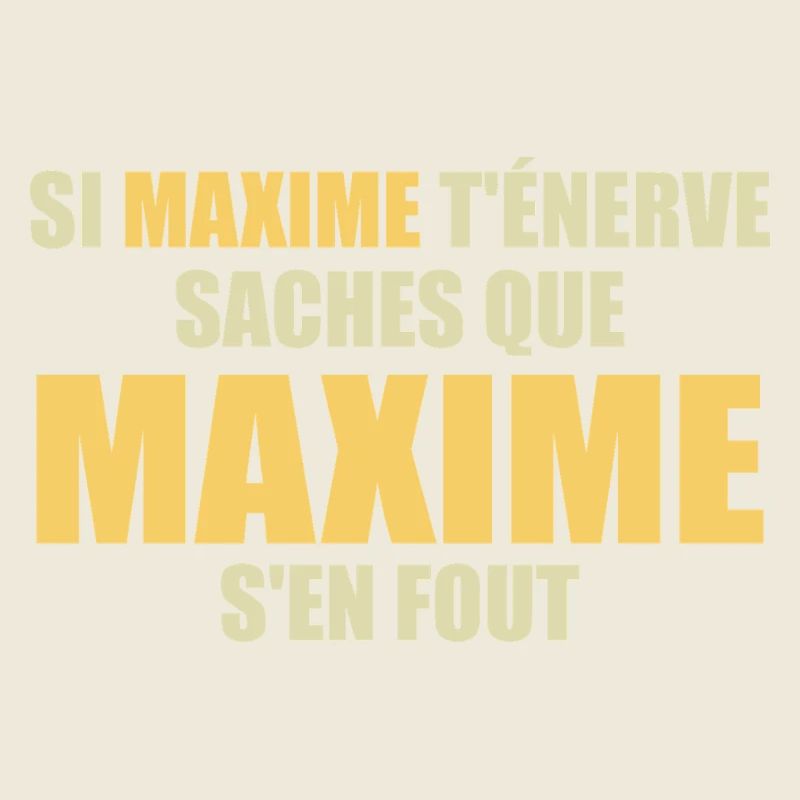 Wenn Maxime dich nervt, sei dir bewusst, dass Maxime sich einen Dreck darum schert