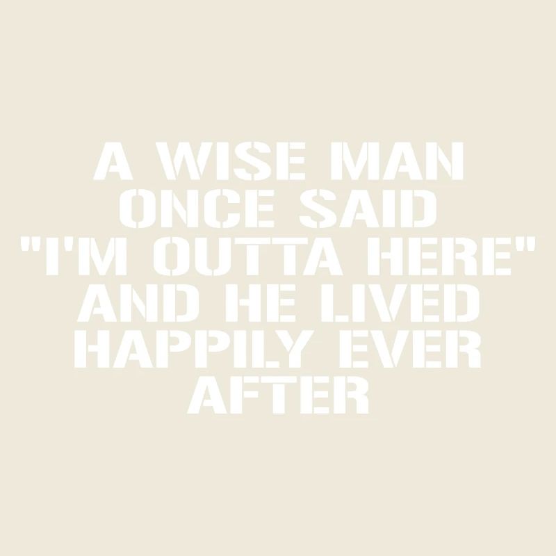 Wise Man Once Said Im Outta Here