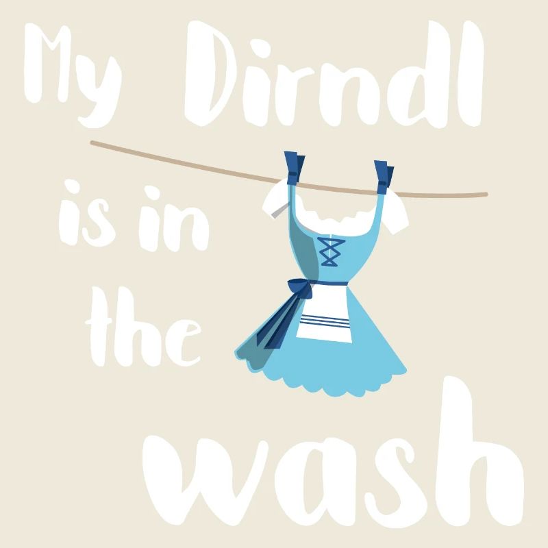My Dirndl is in the Wash bayerisches