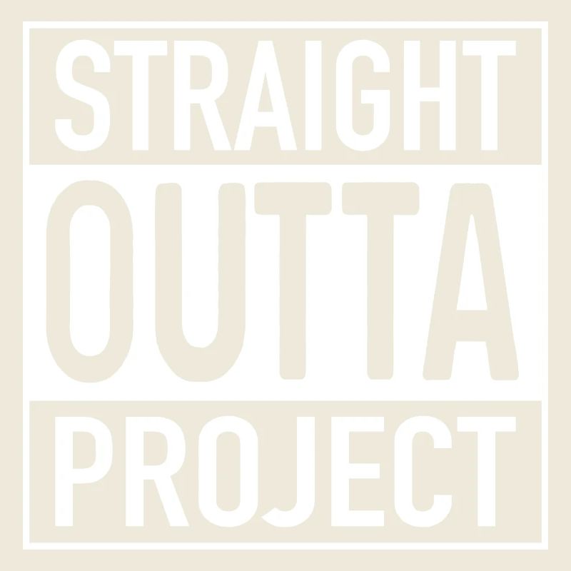 Straight OUTTA Project