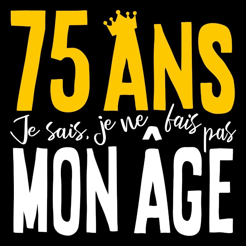 75 ANS Je sais, je ne fais pas mon âge (humour HF)