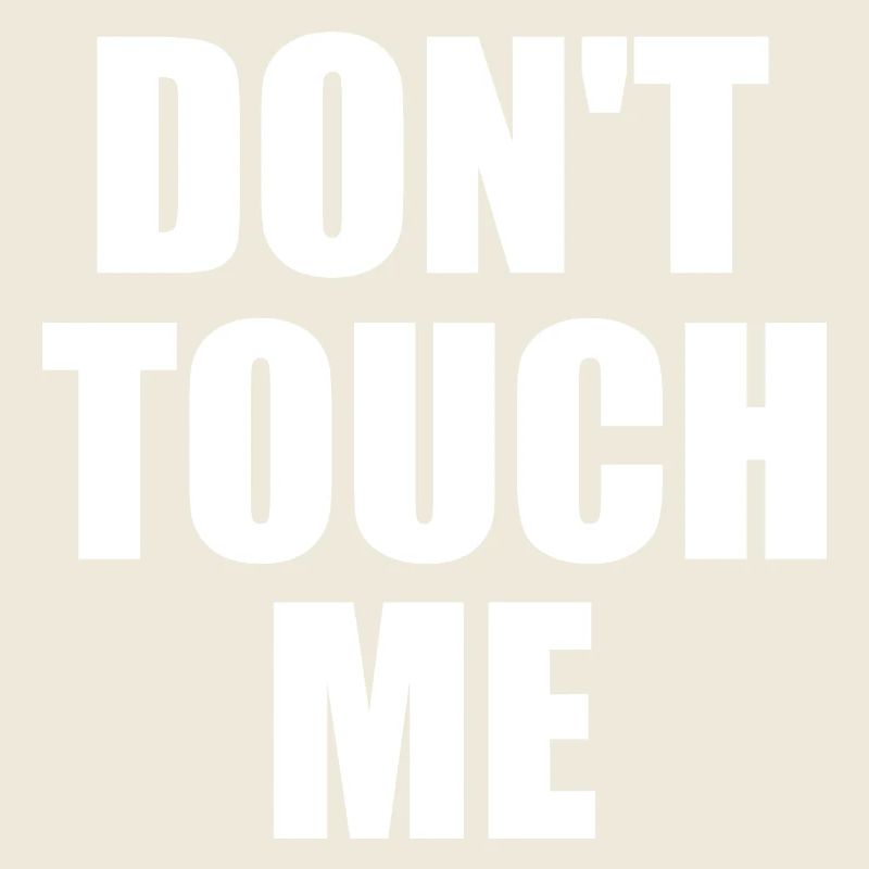 Dont touch me
