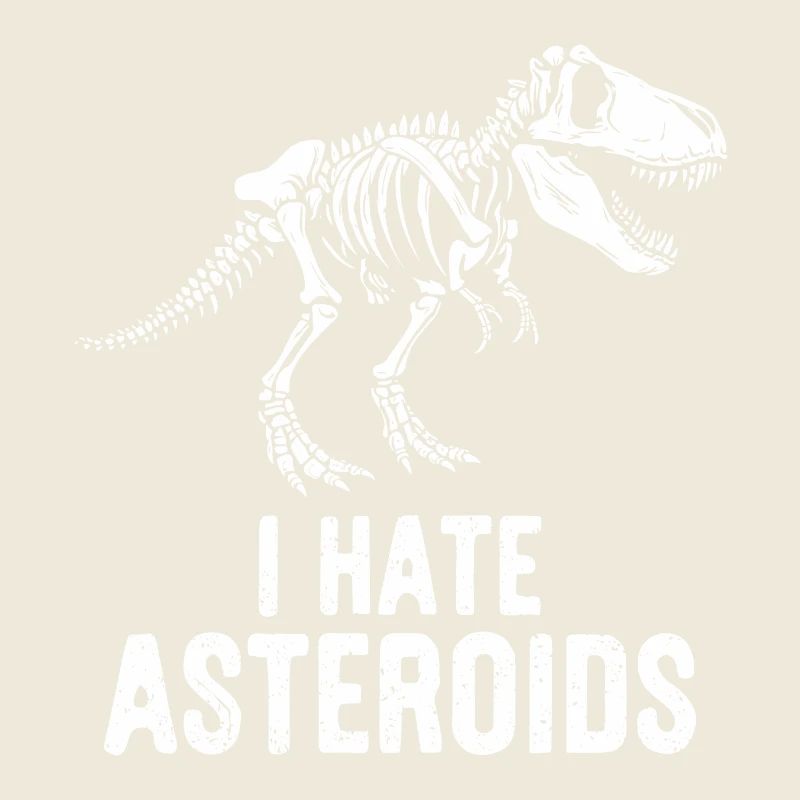 T-Rex Dinosaurier Skelett Spruch I hate Asteroids