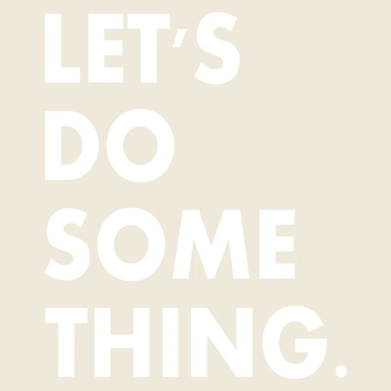 lets do something