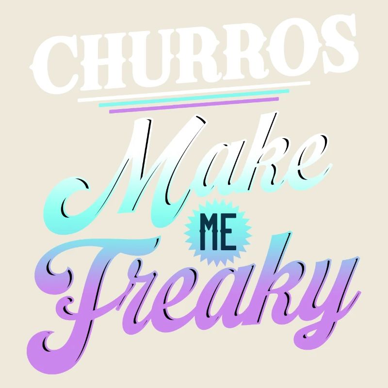 Churros Make Me Freaky Fun Style