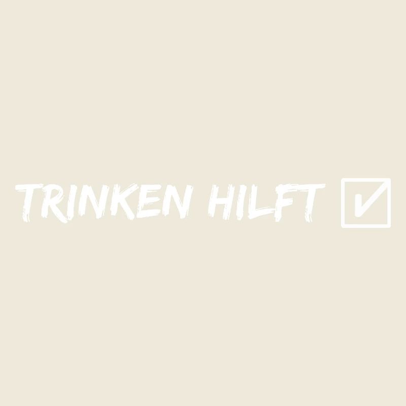 trinken hilft - Saufsprüche - Trinksprüche