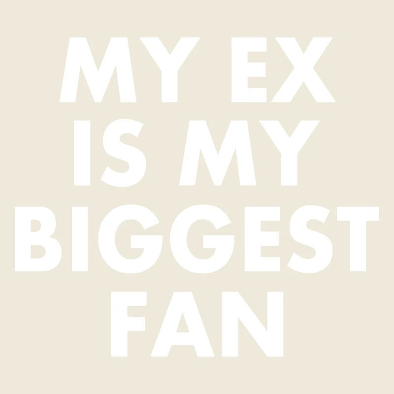 my ex is my biggest fan