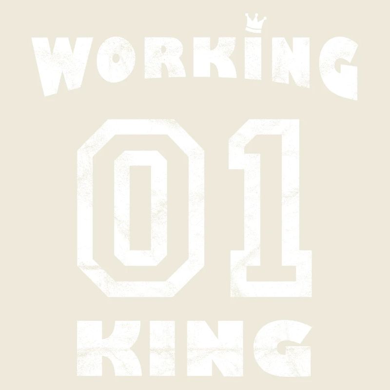 Work Job Workaholic - Working King
