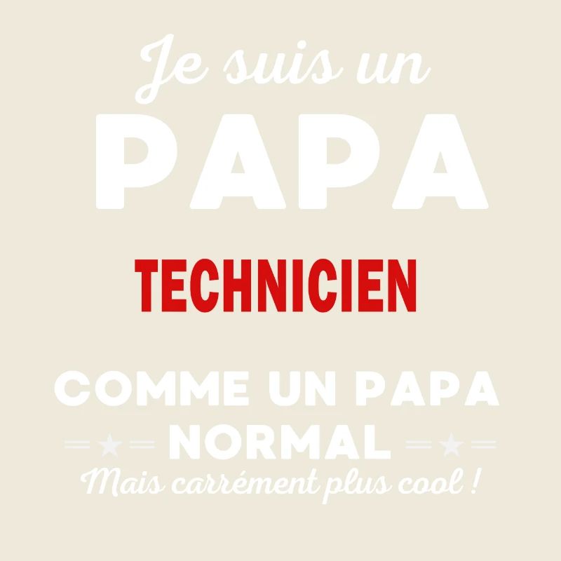 Je suis un Papa TECHNICIEN