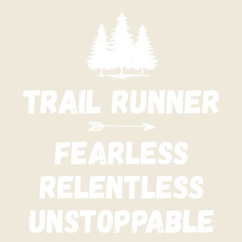Trail Runner - Fearless. Relentless. Unstoppable.