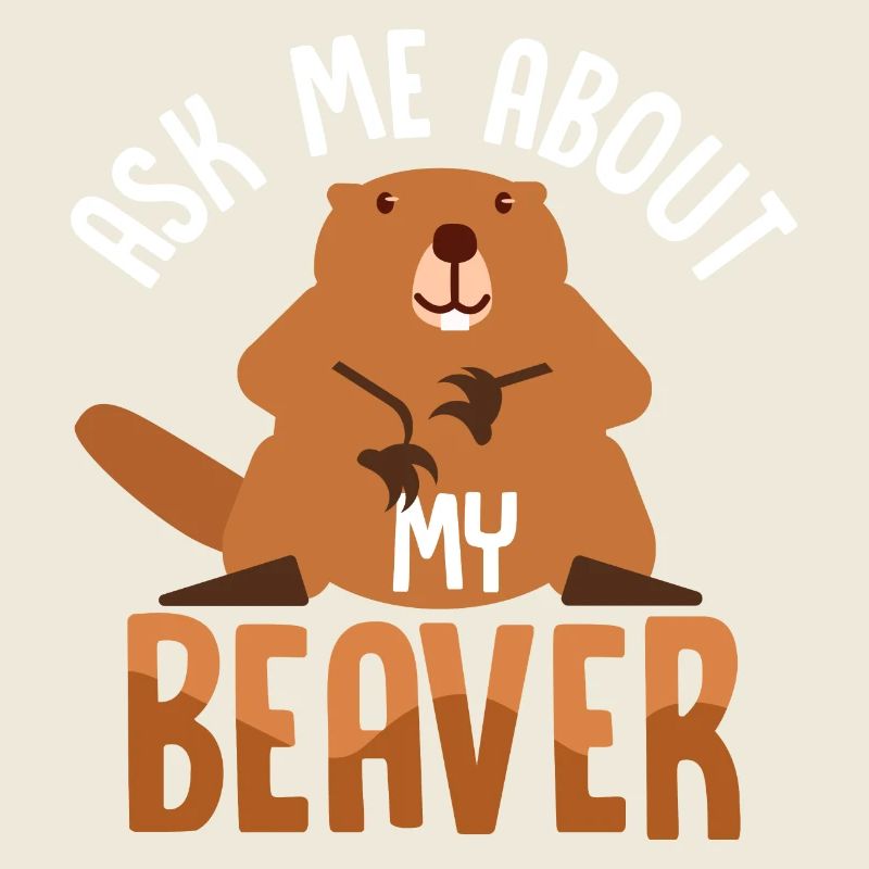 Ask Me About My Beaver Animal Rodent
