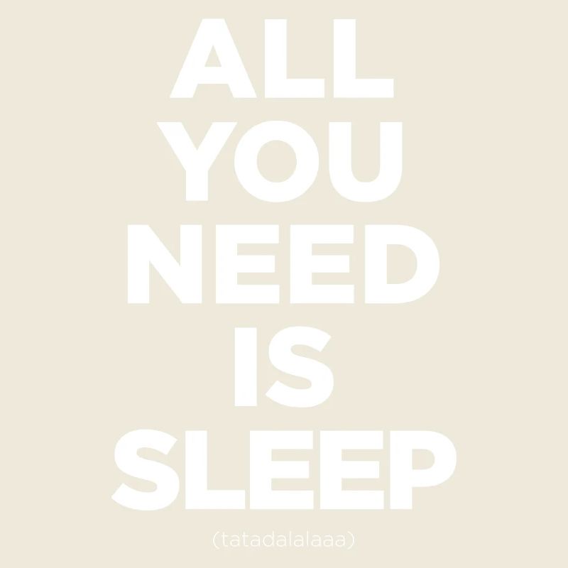 Tout ce dont vous avez besoin, c’est de dormir