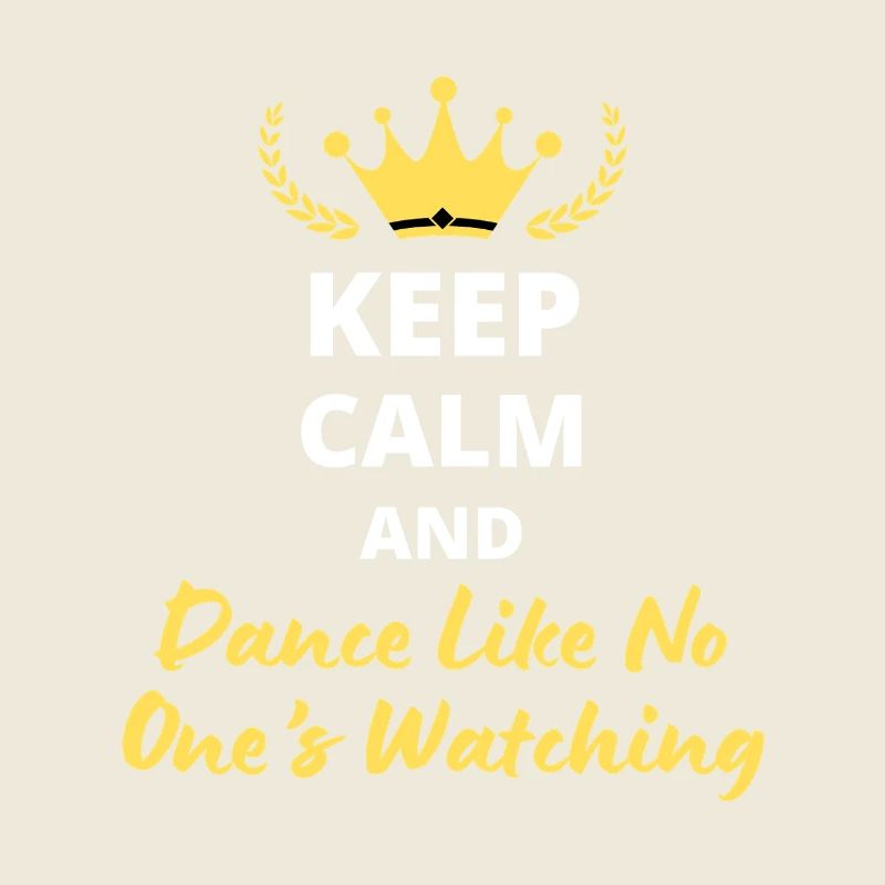 "Keep Calm and Dance Like No One's Watching" - Fun