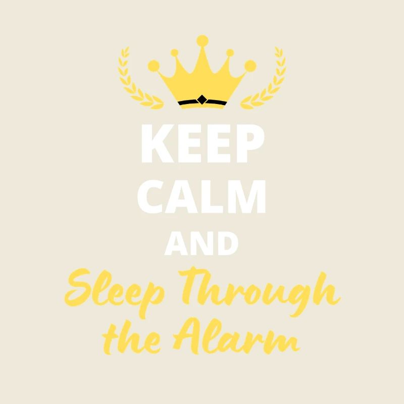 Keep Calm and Sleep Through the Alarm