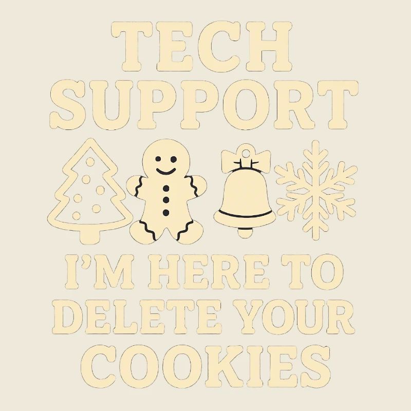 Tech Support I'm Here To Delete Your Cookies