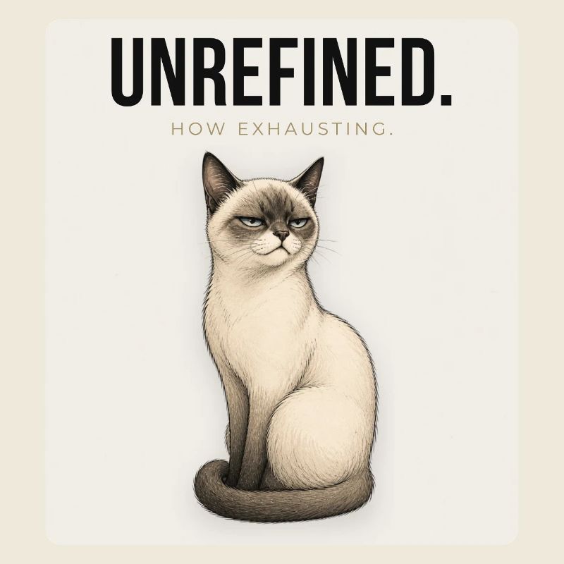 UNREFINED. Noble Cat Minimalist Meme Design