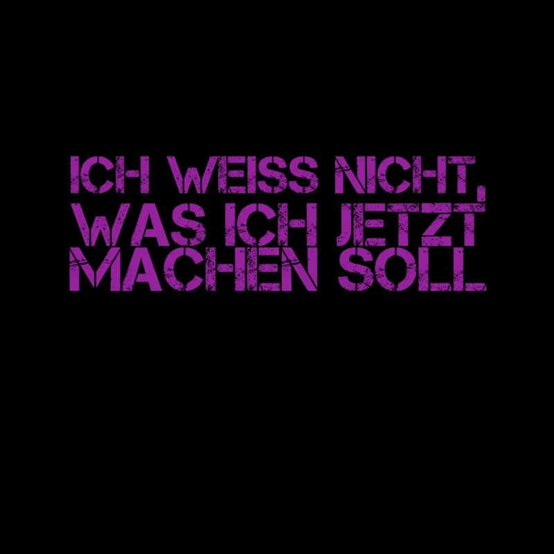 was soll ich jetzt machen?