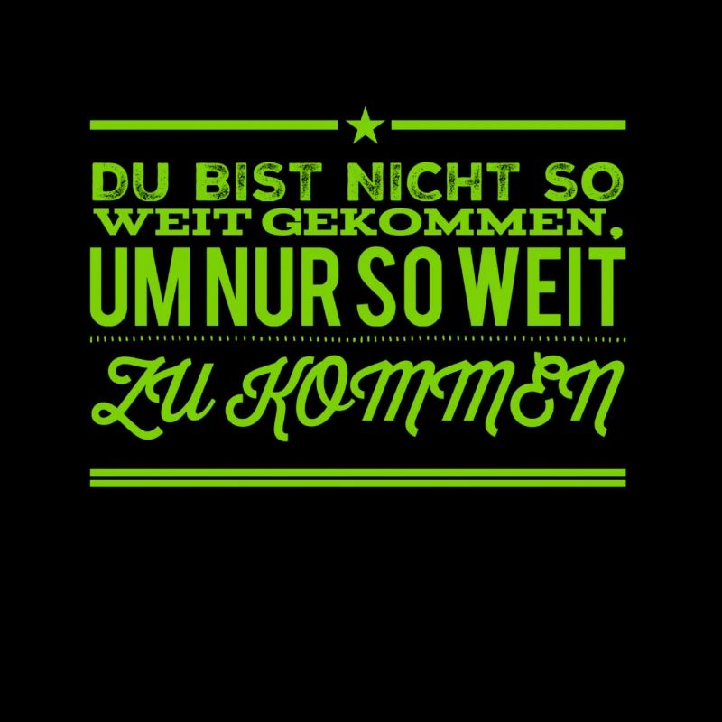 du kannst es weit bringen