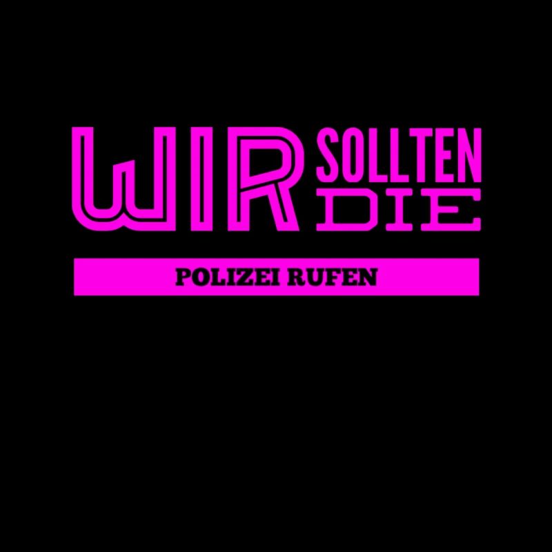 lass uns die Cops rufen