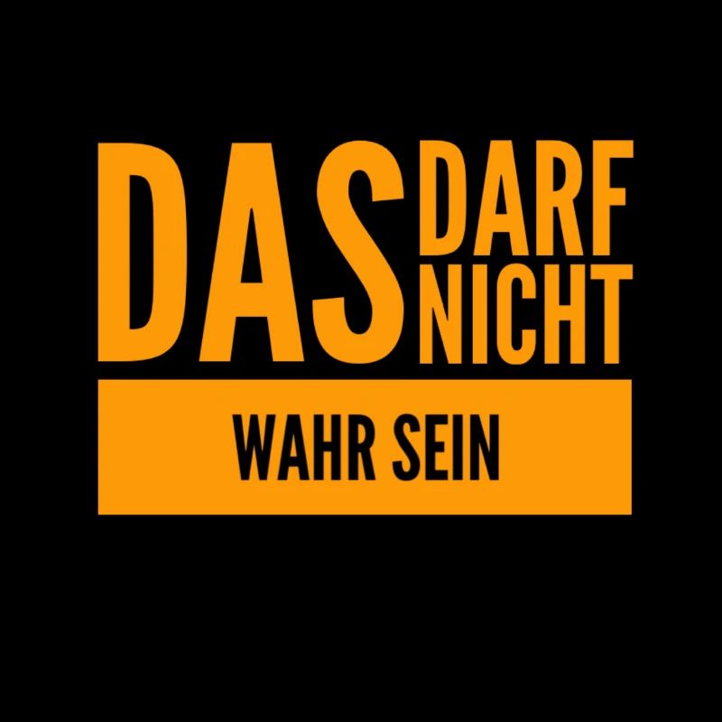 das darf nicht wahr sein