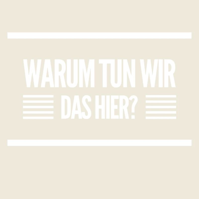 warum tun wir das hier?