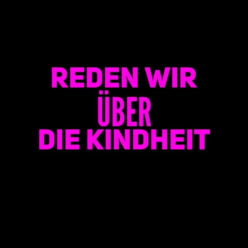 sprechen wir über die Kindheit