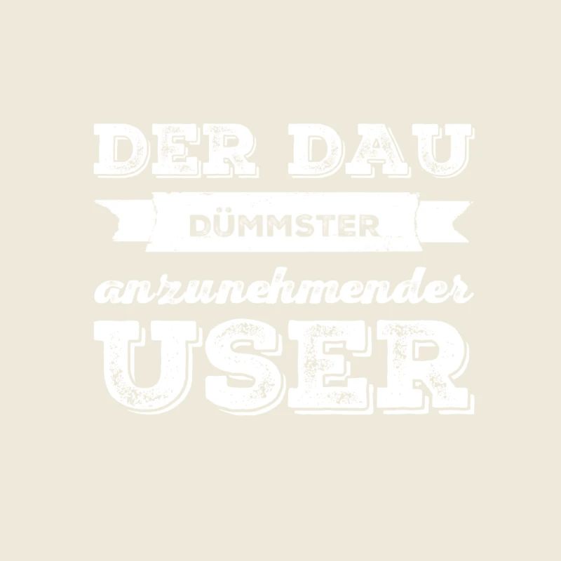 dümmster anzunehmender User