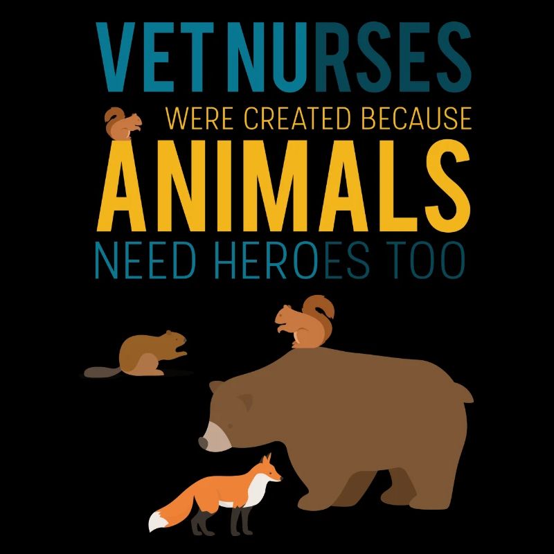 Vet nurses were created because animals need heroe