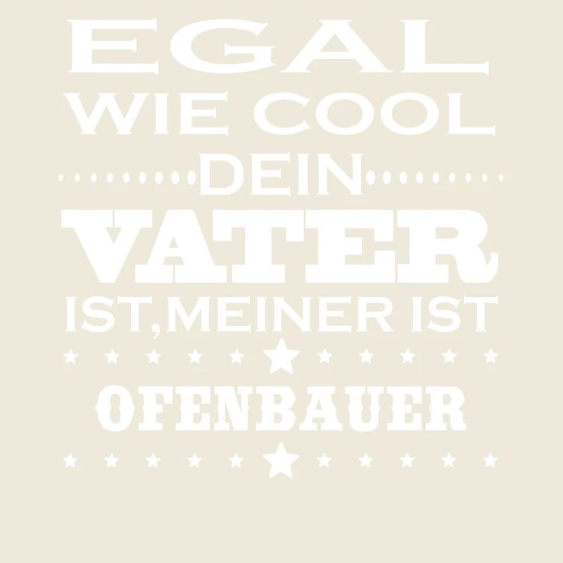 Egal cool vater OFENBAUER
