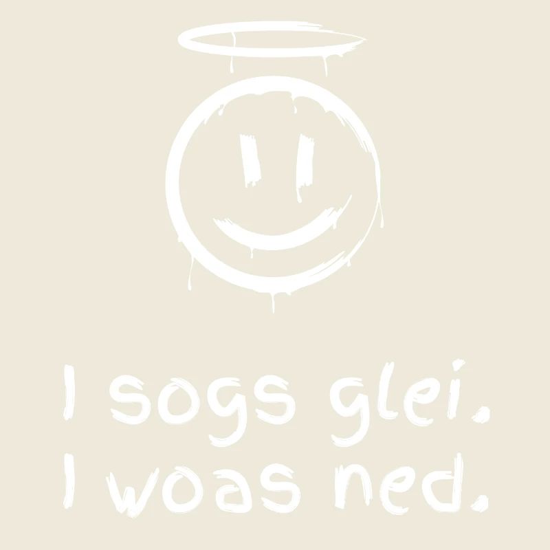 I sogs glei, i woas ned! Spruch Mundart Dialekt