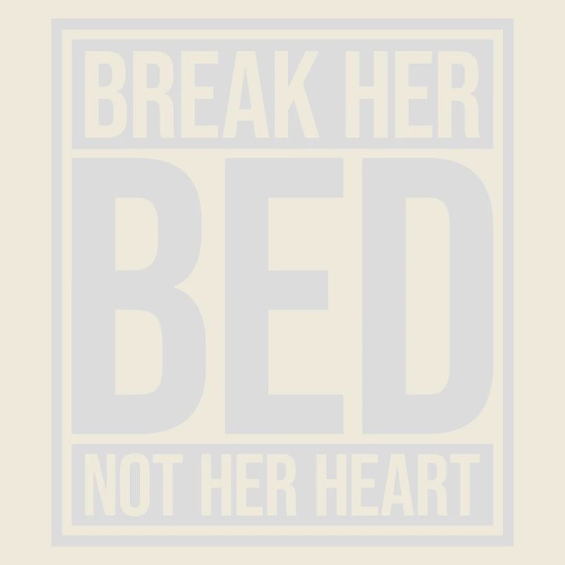 break her bed Zitat