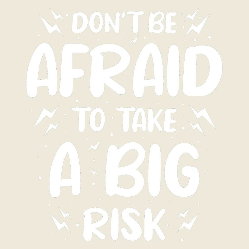 Do Not Be Afraid To Take A Big Risk