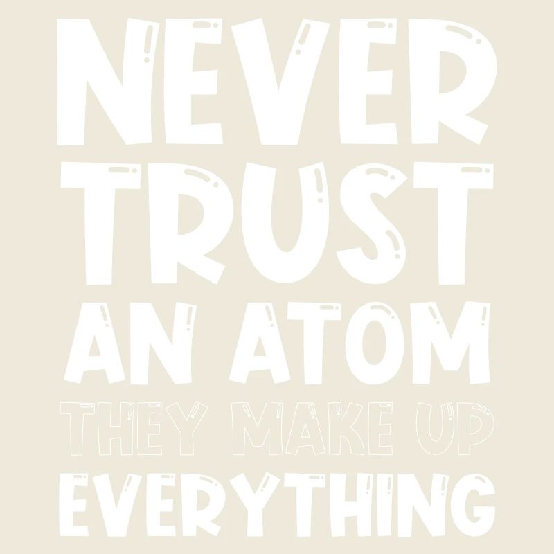 Never trust an atom they make up everything