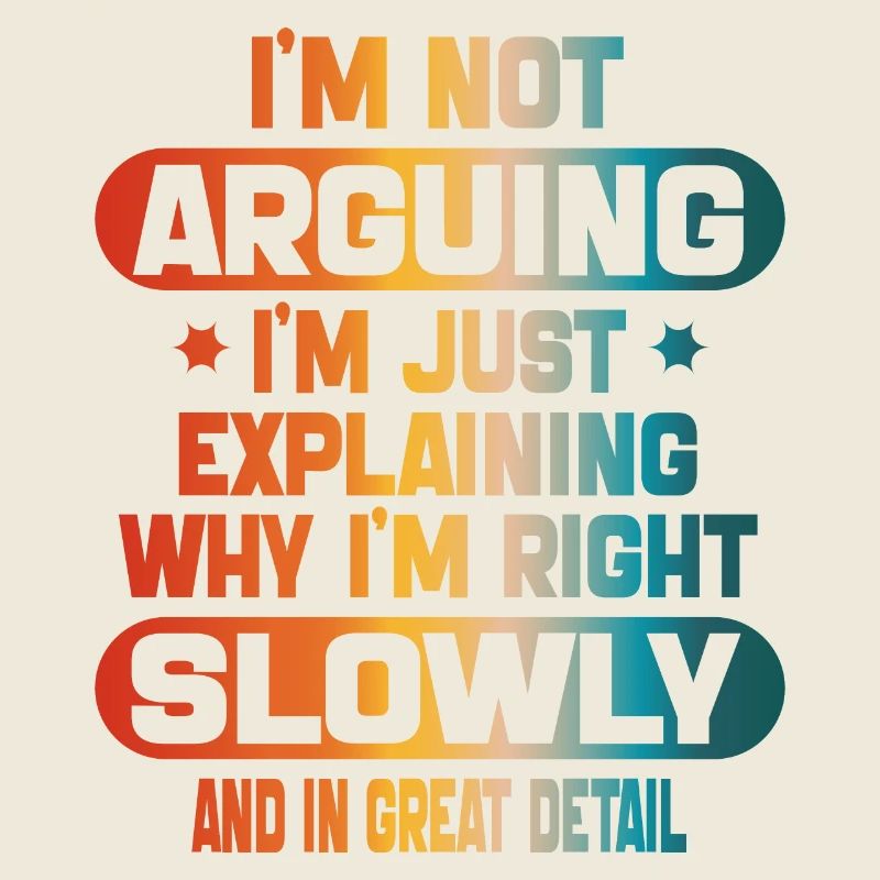funy I m not arguing I m just explaining I m right