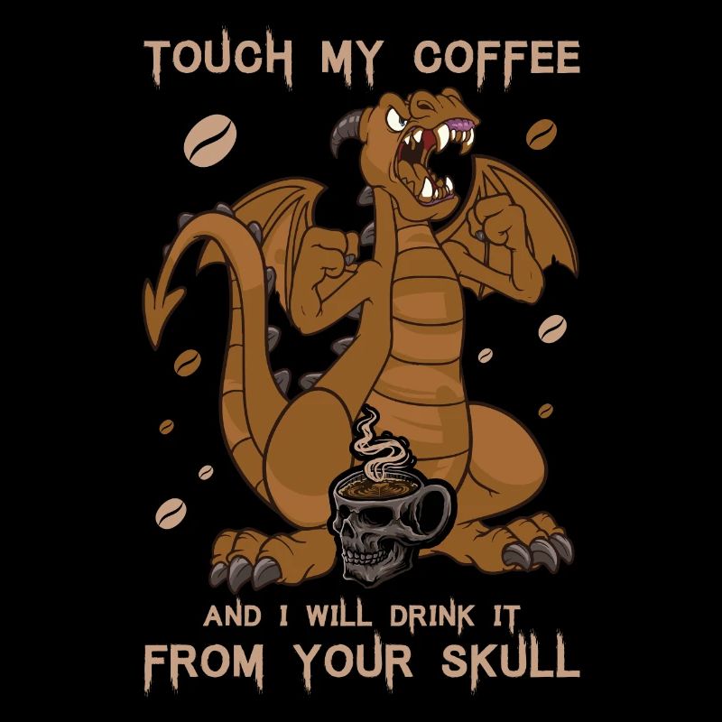 touch my coffee and i will drink - Kaffee Sprüche