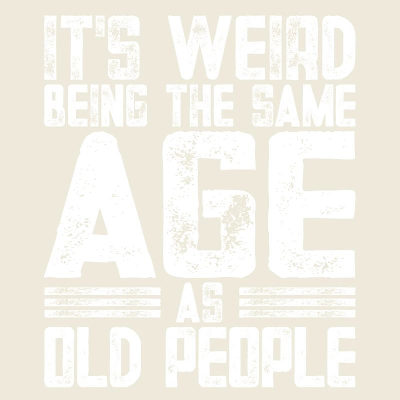 It's Weird Being The Same Age As Old People